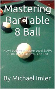 Baixar Mastering Bar Table 8 Ball: How I became a Master Level & APA 7 Pool Player and You Can Too (English Edition) pdf, epub, ebook
