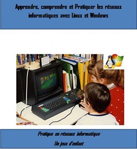 Baixar Apprendre, Comprendre et Pratiquer les réseau informatique avec linux et Windows (French Edition) pdf, epub, ebook