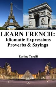 Baixar Learn French: Idiomatic Expressions – Proverbs & Sayings (English Edition) pdf, epub, ebook