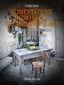 Baixar Alimentazione e cibo nella Calabria popolare: Continuità e cambiamenti di una civiltà antica (Sapere) pdf, epub, ebook