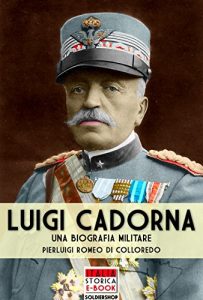 Baixar Luigi Cadorna: Una biografia militare (Italia Storica Ebook Vol. 31) pdf, epub, ebook