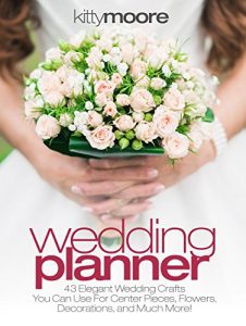 Baixar Wedding Planner (3rd Edition): 43 Elegant Wedding Crafts You Can Use For Center Pieces, Flowers, Decorations, And Much More! (English Edition) pdf, epub, ebook