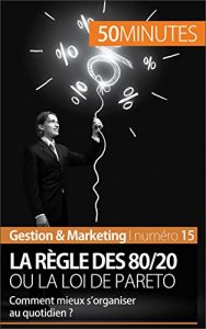 Baixar La règle des 80/20 ou la loi de Pareto: Comment mieux s’organiser au quotidien ? (Gestion & Marketing t. 15) (French Edition) pdf, epub, ebook