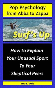 Baixar Surf’s Up: How To Explain Your Unusual Sport To Your Skeptical Peers (Pop Psychology From Abba to Zappa Book 4) (English Edition) pdf, epub, ebook
