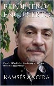 Baixar Reportero Encubierto: Premio INBA Carlos Montemayor 2016, en literatura testimonial (Spanish Edition) pdf, epub, ebook