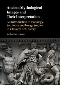 Baixar Ancient Mythological Images and their Interpretation: An Introduction to Iconology, Semiotics and Image Studies in Classical Art History pdf, epub, ebook