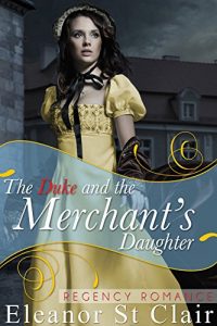 Baixar Regency Romance: The Duke and the Merchant’s Daughter: Clean and Wholesome Historical Romance (English Edition) pdf, epub, ebook