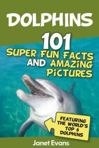 Baixar Dolphins: 101 Fun Facts & Amazing Pictures (Featuring The World’s 6 Top Dolphins) pdf, epub, ebook