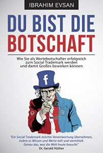 Baixar Du bist die Botschaft: Wie Sie als Wertebotschafter erfolgreich zum Social Trademark werden und damit Großes bewirken können. (German Edition) pdf, epub, ebook