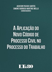 Baixar A Aplicação do Novo Código de Processo Civil no Processo do Trabalho pdf, epub, ebook