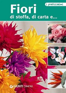 Baixar Fiori di stoffa, di carta e… (Praticissimi) pdf, epub, ebook