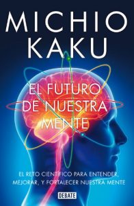 Baixar El futuro de nuestra mente: El reto científico para entender, mejorar, y fortalecer nuestra mente pdf, epub, ebook