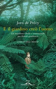 Baixar E il giardino creò l’uomo: Un manifesto ribelle e sentimentale per filosofi giardinieri (Saggi) pdf, epub, ebook