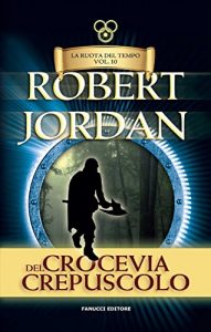 Baixar Crocevia del crepuscolo. La Ruota del Tempo: 10 (Fanucci Narrativa) pdf, epub, ebook