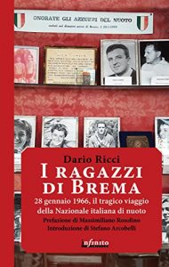 Baixar I ragazzi di Brema: 28 gennaio 1966, il tragico viaggio della Nazionale italiana di nuoto (Iride) pdf, epub, ebook