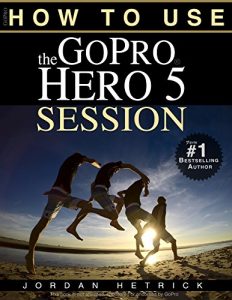 Baixar GoPro: How To Use The GoPro HERO 5 Session (English Edition) pdf, epub, ebook