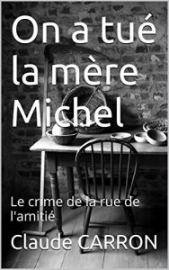 Baixar On a tué la mère Michel: Le crime de la rue de l’amitié (Les aventures du comissaire divisionnaire FLAMBERGE t. 1) (French Edition) pdf, epub, ebook