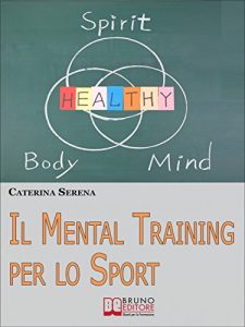 Baixar Il Mental Training per lo Sport. Strategie Pratiche per la Preparazione Mentale dell’Atleta e dello Sportivo Amatoriale. (Ebook Italiano – Anteprima Gratis): … dell’Atleta e dello Sportivo Amatoriale pdf, epub, ebook