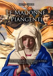 Baixar Le Madonne Piangenti: e le insorgenze antifrancesi in Italia tra il 1796 e il 1799 (Enigmi della Religione) pdf, epub, ebook