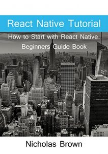 Baixar React Native Tutorial: How to Start with React Native. Beginners Guide Book (English Edition) pdf, epub, ebook