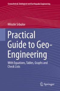 Baixar Practical Guide to Geo-Engineering: With Equations, Tables, Graphs and Check Lists (Geotechnical, Geological and Earthquake Engineering) pdf, epub, ebook