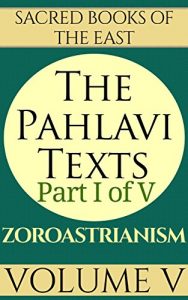 Baixar The Pahlavi Texts: Part 1: The Bundahis, Bahman Yast, and Shayast La-Shayast. (Sacred Books of the East Book 5) (English Edition) pdf, epub, ebook
