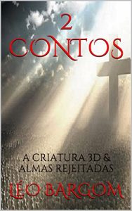 Baixar 2 CONTOS: A CRIATURA 3D & ALMAS REJEITADAS (Portuguese Edition) pdf, epub, ebook