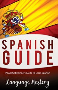 Baixar Spanish: Powerful Beginner’s Guide To Learn Spanish (Spanish,Spanish Language, Spanish Stories Book 1) (English Edition) pdf, epub, ebook