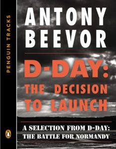 Baixar D-Day: The Decision to Launch: A Selection from D-Day: The Battle for Normandy (Penguin Tracks) pdf, epub, ebook