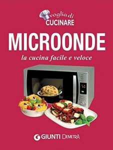 Baixar Microonde: la cucina facile e veloce (Compatti cucina) pdf, epub, ebook