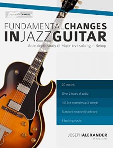 Baixar Fundamental Changes in Jazz Guitar – An In Depth Study of Major ii V I Bebop Soloing: Master Jazz Guitar Soloing (English Edition) pdf, epub, ebook