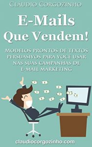 Baixar E-mails Que Vendem!: Modelos Prontos de Textos Persuasivos Para Você Usar Nas Suas Campanhas de E-mail Marketing. (Portuguese Edition) pdf, epub, ebook