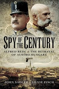 Baixar Spy of the Century: Alfred Redl and the Betrayal of Austria-Hungary pdf, epub, ebook