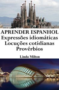 Baixar Aprender Espanhol: Expressões idiomáticas – Locuções cotidianas – Provérbios (Portuguese Edition) pdf, epub, ebook