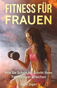 Baixar Fitness für Frauen: Wie Sie Schritt für Schritt Ihren Traumkörper erreichen (German Edition) pdf, epub, ebook