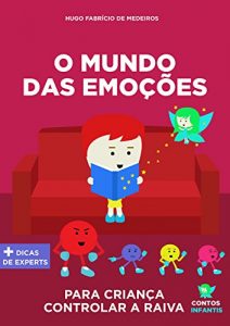 Baixar Livro infantil para o filho lidar a raiva.: O Mundo das Emoções: livro infantil para lidar com raiva, agressividade, crises de raiva. (Contos infantis que inspiram. 7) (Portuguese Edition) pdf, epub, ebook