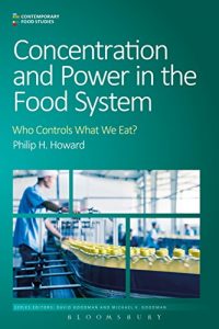 Baixar Concentration and Power in the Food System: Who Controls What We Eat? (Contemporary Food Studies: Economy, Culture and Politics) pdf, epub, ebook
