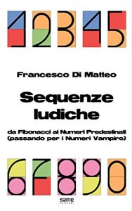 Baixar Sequenze ludiche: Da Fibonacci ai Numeri Predestinati (passando per i Numeri Vampiro) pdf, epub, ebook