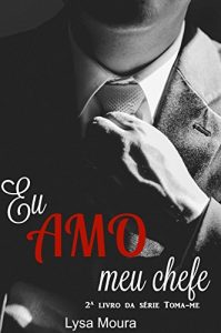 Baixar Eu amo meu Chefe (Toma-me Livro 2) (Portuguese Edition) pdf, epub, ebook