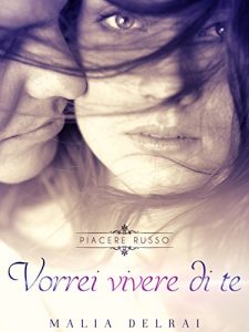 Baixar Vorrei vivere di te (Piacere russo Vol. 2) pdf, epub, ebook