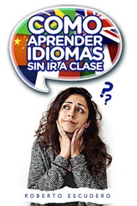 Baixar Como aprender idiomas sin ir a clase. (Spanish Edition) pdf, epub, ebook