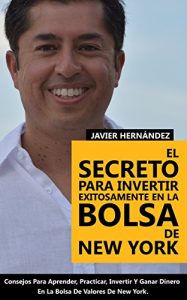 Baixar El Secreto Para Invertir Exitosamente En La Bolsa De New York: Consejos de Como Aprender, Practicar, Invertir y Ganar Dinero Al Invertir En Acciones en la Bolsa de Valores (Spanish Edition) pdf, epub, ebook