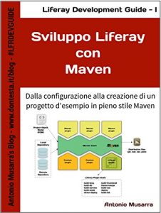 Baixar Sviluppo Liferay con Maven: Dalla configurazione alla creazione di un progetto d’esempio in pieno stile Maven (Liferay Development Guide Vol. 1) pdf, epub, ebook