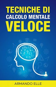 Baixar Tecniche di Calcolo Mentale Veloce ((I Numeri)) pdf, epub, ebook