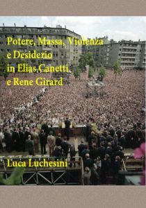 Baixar Potere, Massa, Violenza e Desiderio in Elias Canetti e Rene Girard pdf, epub, ebook