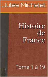 Baixar Histoire de France (annoté): Tome 1 à 19 (French Edition) pdf, epub, ebook