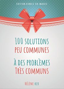 Baixar 100 Solutions Peu Communes À Des Problèmes Très Communs: Ou Comment Rendre Sa Vie Plus Simple, Plus Économe Et Plus Amusante (French Edition) pdf, epub, ebook