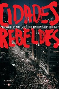 Baixar Cidades rebeldes: Passe livre e as manifestações que tomaram as ruas do Brasil (Coleção Tinta Vermelha) pdf, epub, ebook