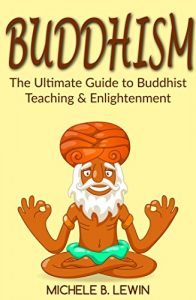 Baixar Buddhism: Buddhism for Beginners – The Ultimate Guide to Buddhist Teaching and Enlightenment (Zen Buddhism, Mindfulness, Guided Meditation, Exercises, Buddhism Psychology Books) (English Edition) pdf, epub, ebook