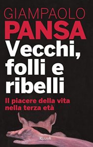 Baixar Vecchi, folli e ribelli pdf, epub, ebook